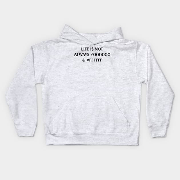 Life is Not Always #000000 and #FFFFFF (Black & White) Kids Hoodie by LucentJourneys